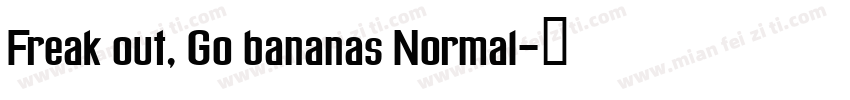 Freak out, Go bananas Normal字体转换